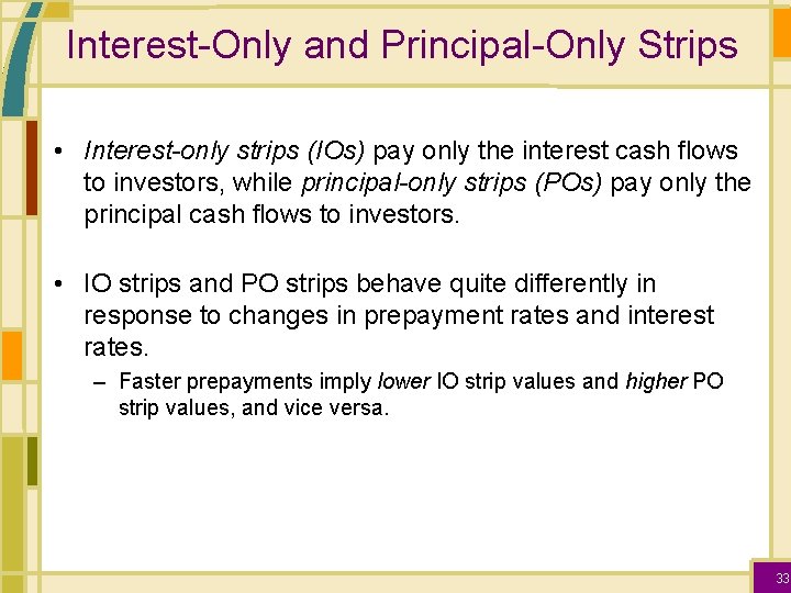 Interest-Only and Principal-Only Strips • Interest-only strips (IOs) pay only the interest cash flows