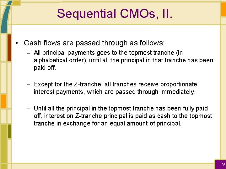 Sequential CMOs, II. • Cash flows are passed through as follows: – All principal