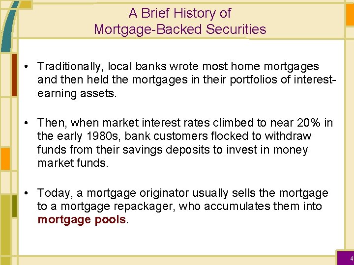 A Brief History of Mortgage-Backed Securities • Traditionally, local banks wrote most home mortgages