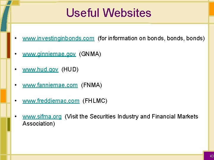 Useful Websites • www. investinginbonds. com (for information on bonds, bonds) • www. ginniemae.