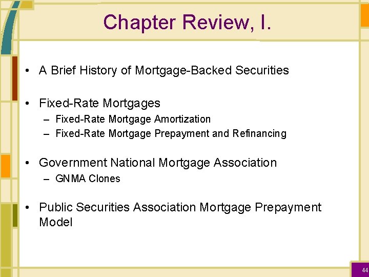 Chapter Review, I. • A Brief History of Mortgage-Backed Securities • Fixed-Rate Mortgages –