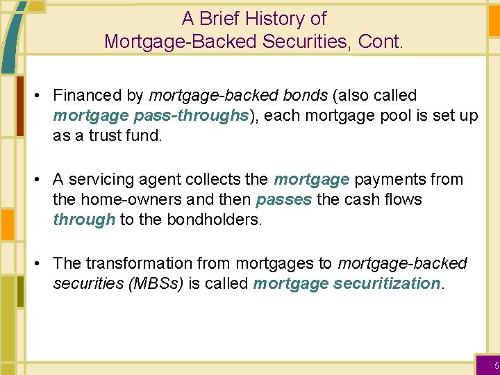 A Brief History of Mortgage-Backed Securities, Cont. • Financed by mortgage-backed bonds (also called