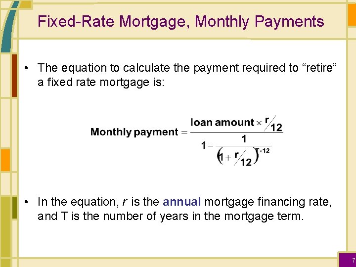 Fixed-Rate Mortgage, Monthly Payments • The equation to calculate the payment required to “retire”