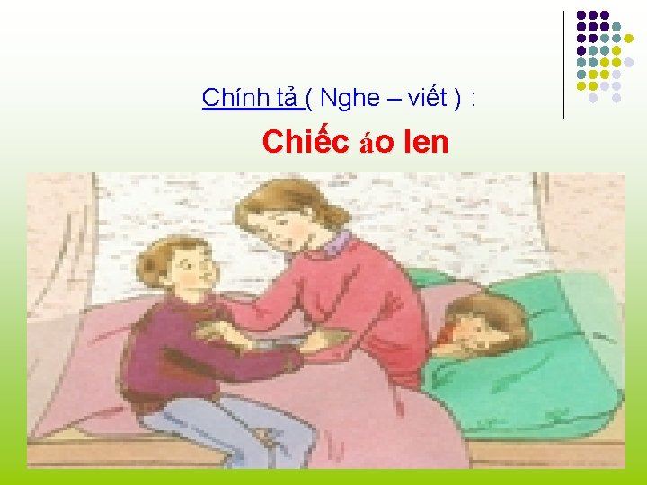 Chính tả ( Nghe – viết ) : Chiếc áo len 