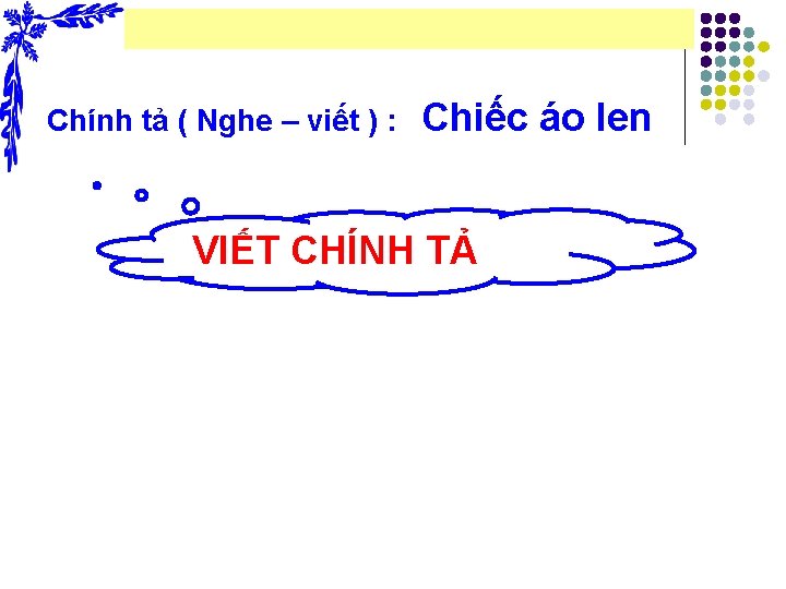 Chính tả ( Nghe – viết ) : Chiếc áo len VIẾT CHÍNH TẢ