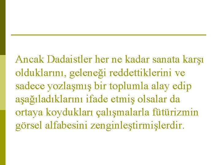 Ancak Dadaistler her ne kadar sanata karşı olduklarını, geleneği reddettiklerini ve sadece yozlaşmış bir