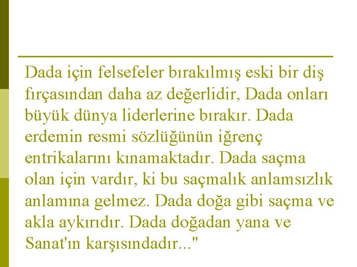 Dada için felsefeler bırakılmış eski bir diş fırçasından daha az değerlidir, Dada onları büyük