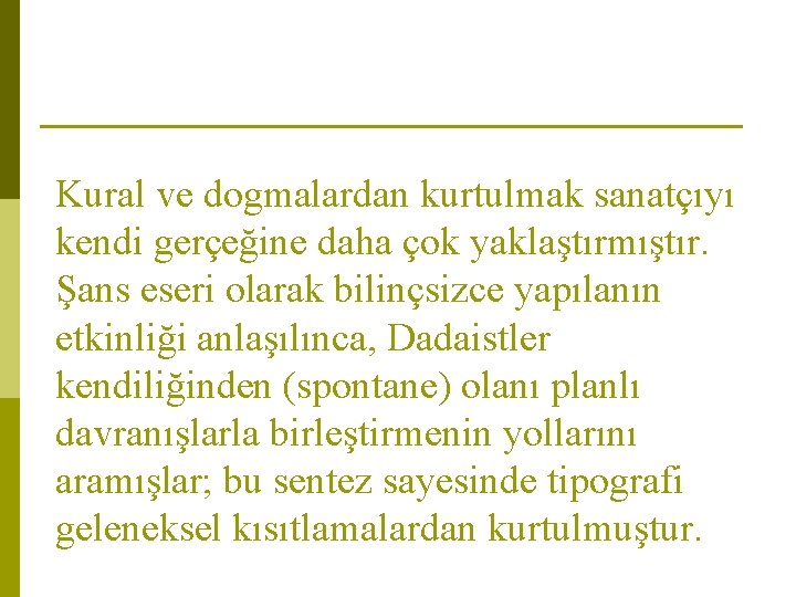 Kural ve dogmalardan kurtulmak sanatçıyı kendi gerçeğine daha çok yaklaştırmıştır. Şans eseri olarak bilinçsizce