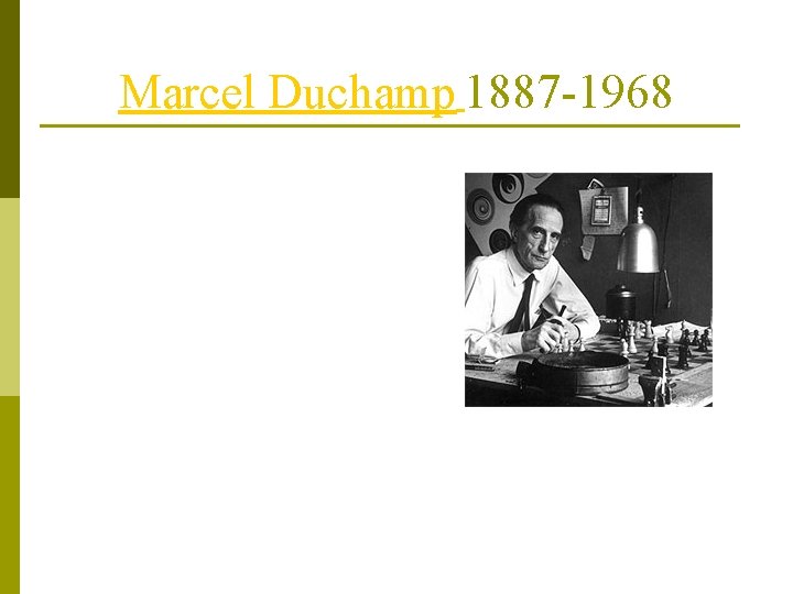 Marcel Duchamp 1887 -1968 