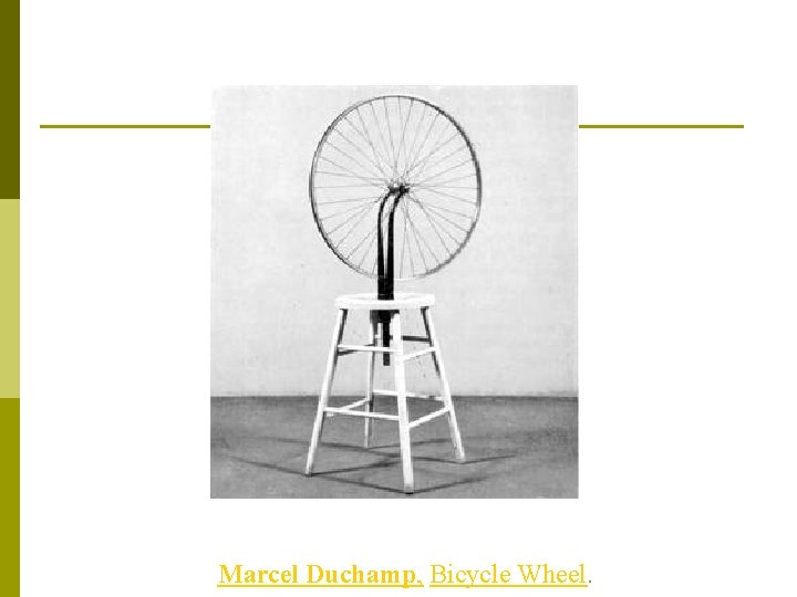 Marcel Duchamp, Bicycle Wheel. 