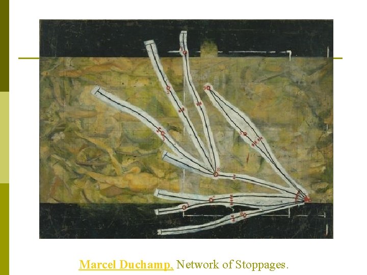 Marcel Duchamp, Network of Stoppages. 