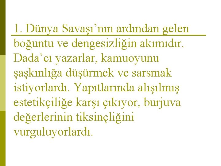 1. Dünya Savaşı’nın ardından gelen boğuntu ve dengesizliğin akımıdır. Dada’cı yazarlar, kamuoyunu şaşkınlığa düşürmek