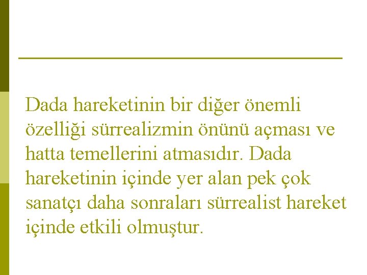 Dada hareketinin bir diğer önemli özelliği sürrealizmin önünü açması ve hatta temellerini atmasıdır. Dada