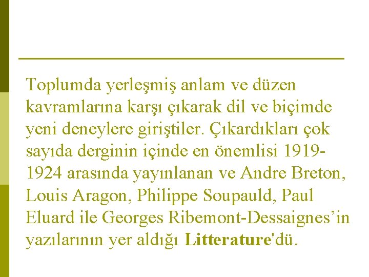 Toplumda yerleşmiş anlam ve düzen kavramlarına karşı çıkarak dil ve biçimde yeni deneylere giriştiler.