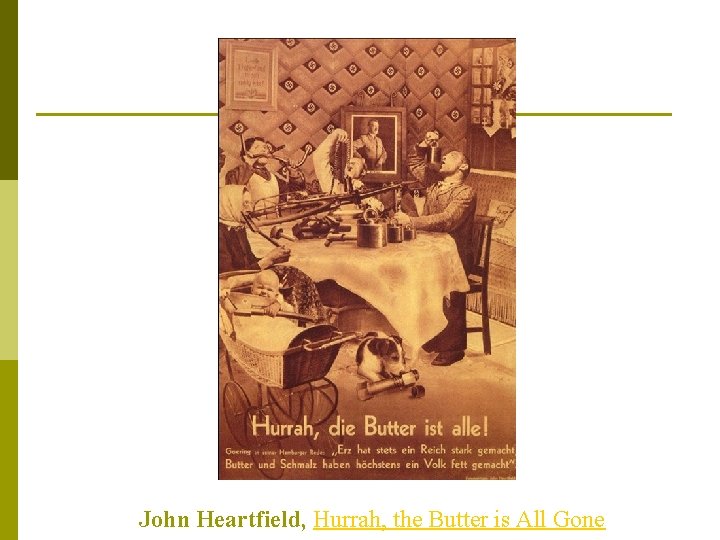 John Heartfield, Hurrah, the Butter is All Gone 