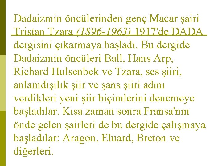 Dadaizmin öncülerinden genç Macar şairi Tristan Tzara (1896 -1963) 1917'de DADA dergisini çıkarmaya başladı.