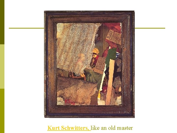 Kurt Schwitters, like an old master 