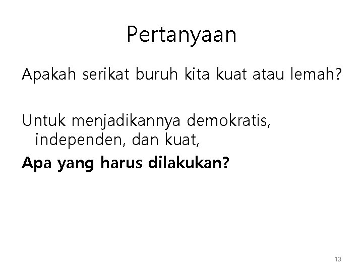 Pertanyaan Apakah serikat buruh kita kuat atau lemah? Untuk menjadikannya demokratis, independen, dan kuat, Pertanyaan Apakah serikat buruh kita kuat atau lemah? Untuk menjadikannya demokratis, independen, dan kuat,
