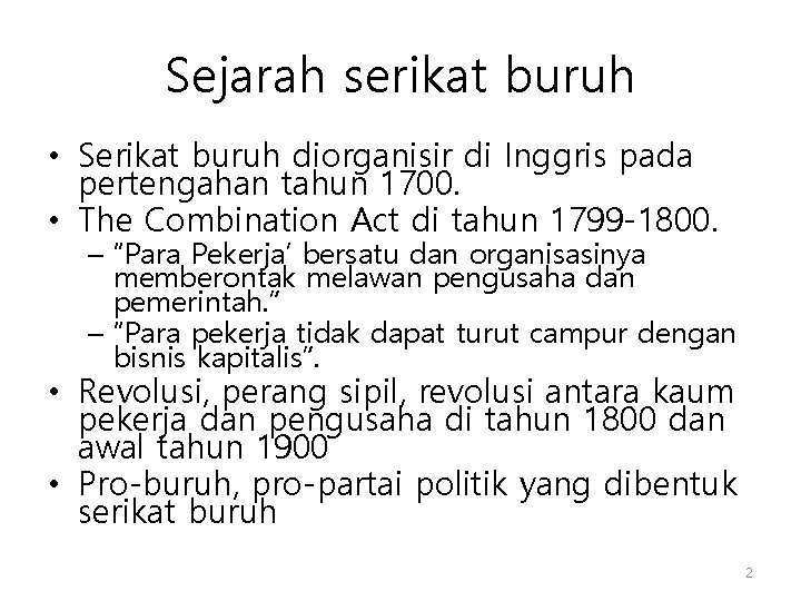 Sejarah serikat buruh • Serikat buruh diorganisir di Inggris pada pertengahan tahun 1700. • Sejarah serikat buruh • Serikat buruh diorganisir di Inggris pada pertengahan tahun 1700. •