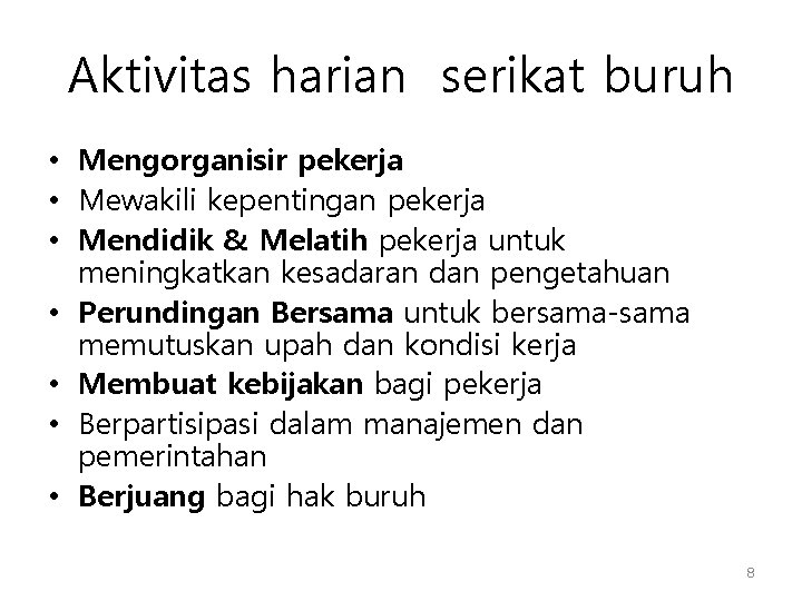 Aktivitas harian serikat buruh • Mengorganisir pekerja • Mewakili kepentingan pekerja • Mendidik & Aktivitas harian serikat buruh • Mengorganisir pekerja • Mewakili kepentingan pekerja • Mendidik &
