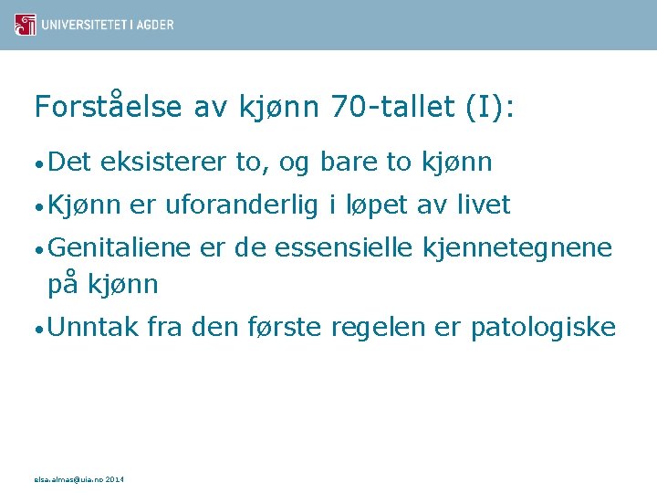 Forståelse av kjønn 70 -tallet (I): • Det eksisterer to, og bare to kjønn