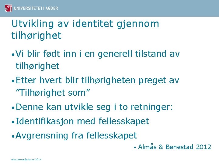 Utvikling av identitet gjennom tilhørighet • Vi blir født inn i en generell tilstand