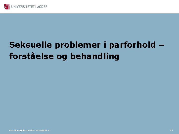 Seksuelle problemer i parforhold – forståelse og behandling elsa. almas@uia. no/esben. esther@uia. no 44