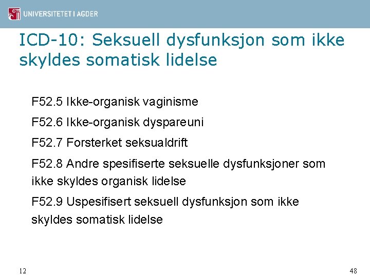 ICD-10: Seksuell dysfunksjon som ikke skyldes somatisk lidelse F 52. 5 Ikke-organisk vaginisme F