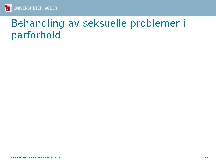 Behandling av seksuelle problemer i parforhold elsa. almas@uia. no/esben. esther@uia. no 55 