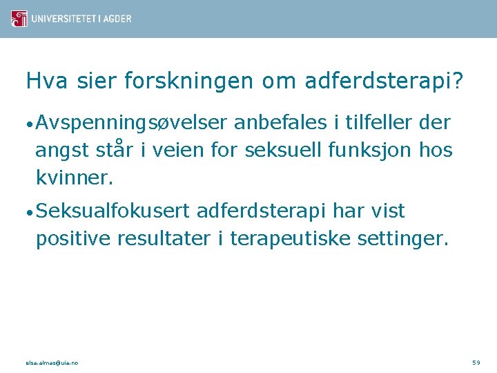 Hva sier forskningen om adferdsterapi? • Avspenningsøvelser anbefales i tilfeller der angst står i