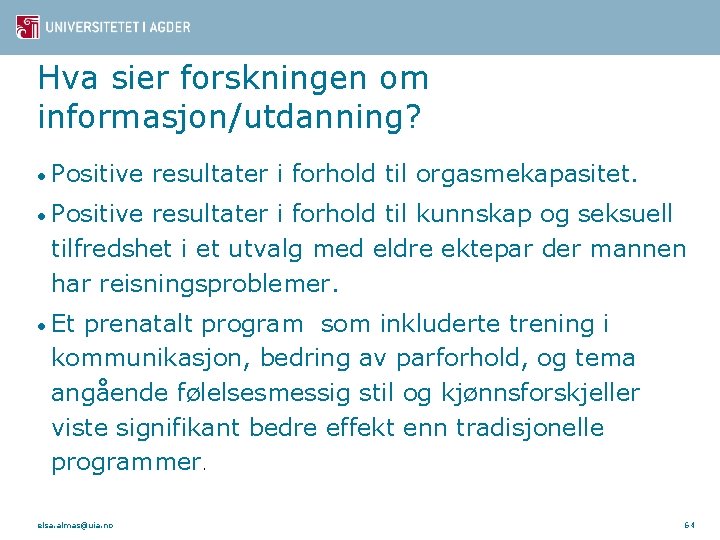 Hva sier forskningen om informasjon/utdanning? • Positive resultater i forhold til orgasmekapasitet. • Positive