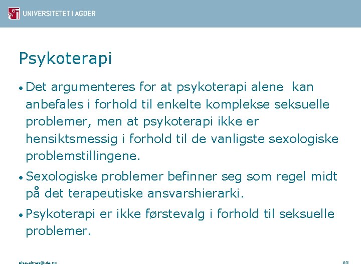 Psykoterapi • Det argumenteres for at psykoterapi alene kan anbefales i forhold til enkelte