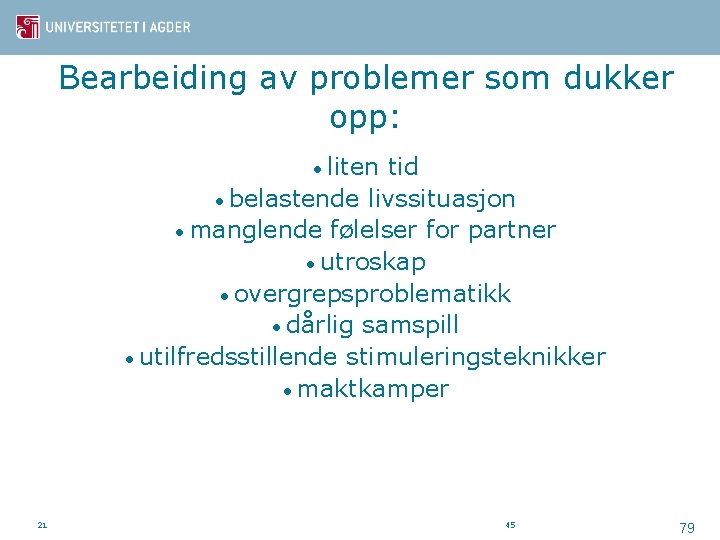Bearbeiding av problemer som dukker opp: • liten tid • belastende livssituasjon • manglende