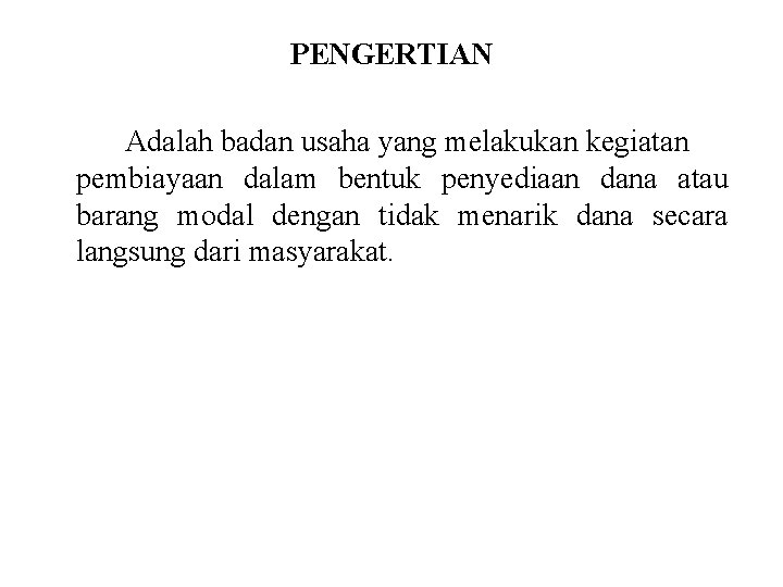 PENGERTIAN Adalah badan usaha yang melakukan kegiatan pembiayaan dalam bentuk penyediaan dana atau barang