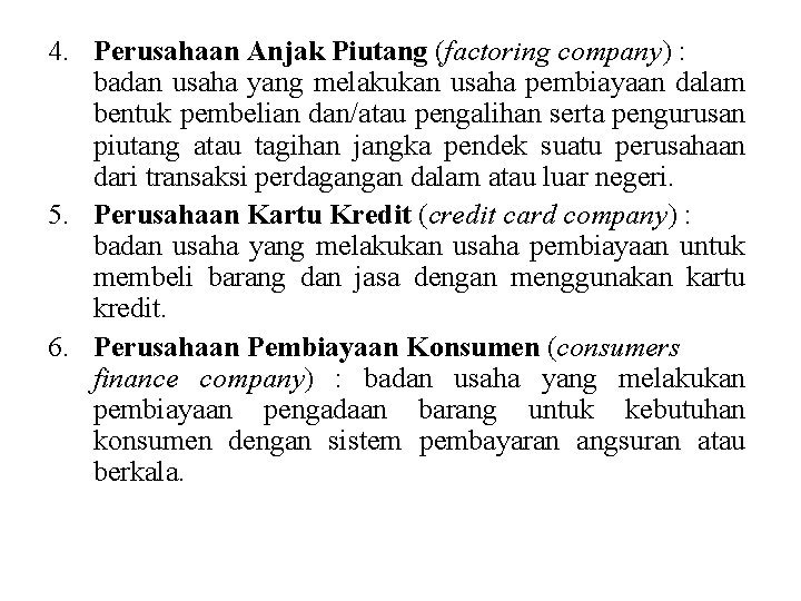 4. Perusahaan Anjak Piutang (factoring company) : badan usaha yang melakukan usaha pembiayaan dalam