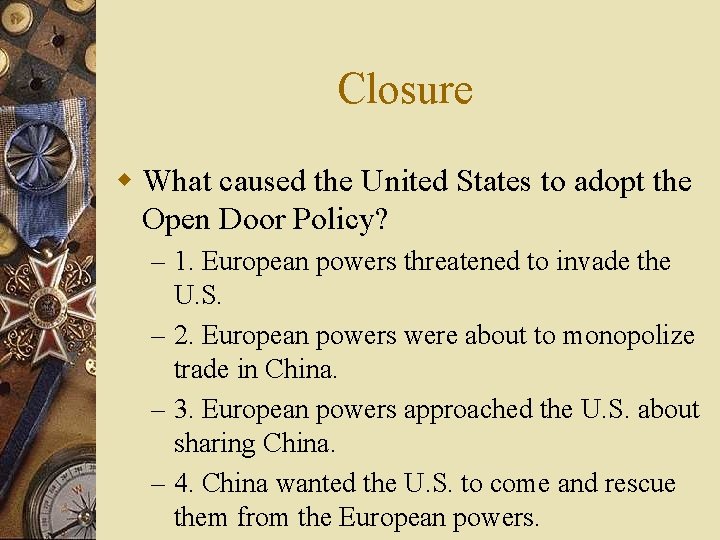 Closure w What caused the United States to adopt the Open Door Policy? –