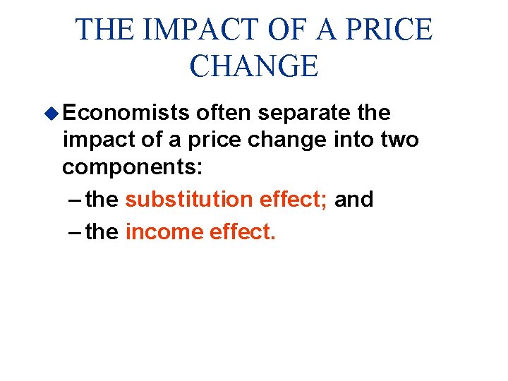 THE IMPACT OF A PRICE CHANGE u Economists often separate the impact of a