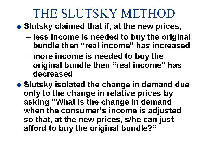 THE SLUTSKY METHOD u Slutsky claimed that if, at the new prices, – less