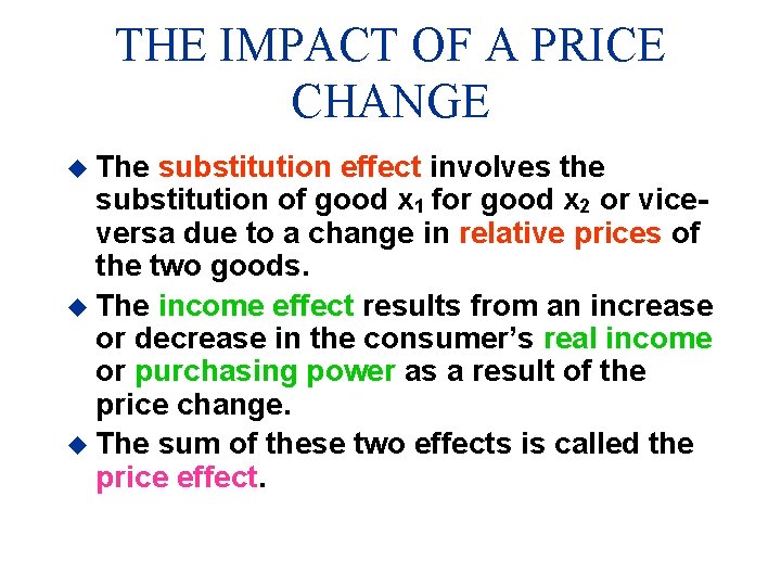 THE IMPACT OF A PRICE CHANGE u The substitution effect involves the substitution of