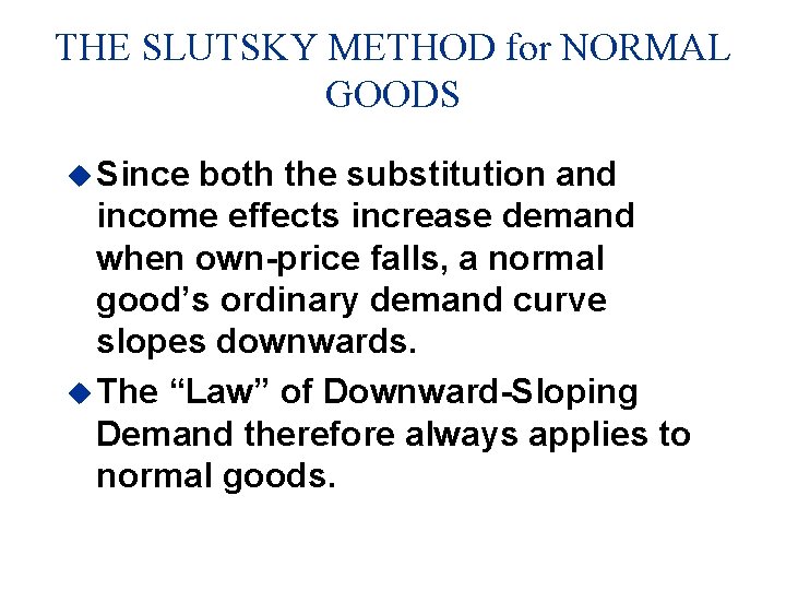 THE SLUTSKY METHOD for NORMAL GOODS u Since both the substitution and income effects