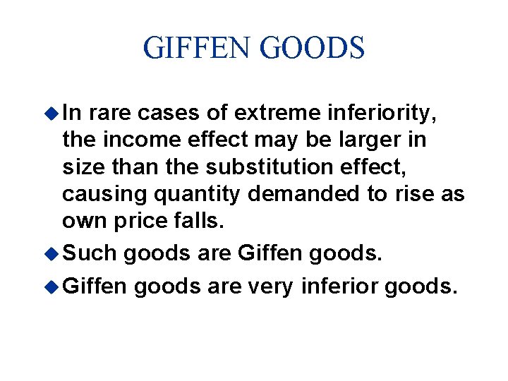 GIFFEN GOODS u In rare cases of extreme inferiority, the income effect may be