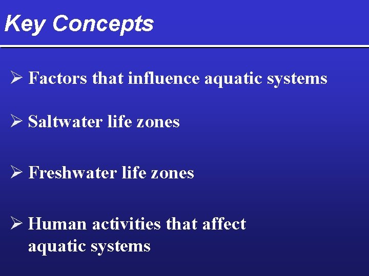 Key Concepts Ø Factors that influence aquatic systems Ø Saltwater life zones Ø Freshwater