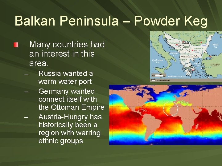 Balkan Peninsula – Powder Keg Many countries had an interest in this area. –