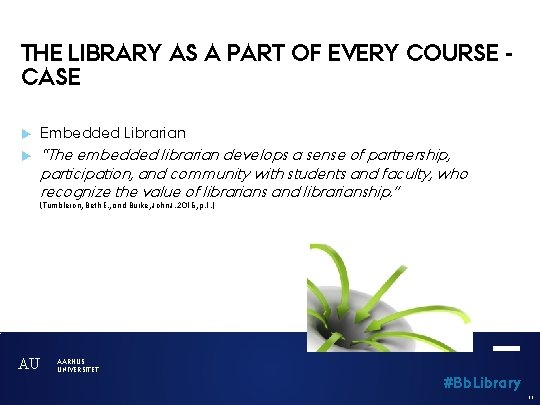 THE LIBRARY AS A PART OF EVERY COURSE CASE Embedded Librarian “The embedded librarian