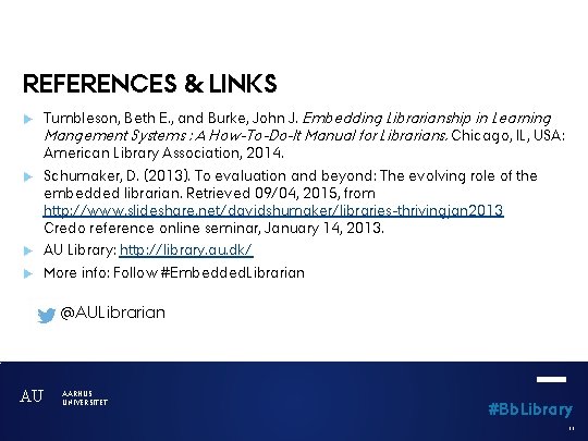 REFERENCES & LINKS Tumbleson, Beth E. , and Burke, John J. Embedding Librarianship in