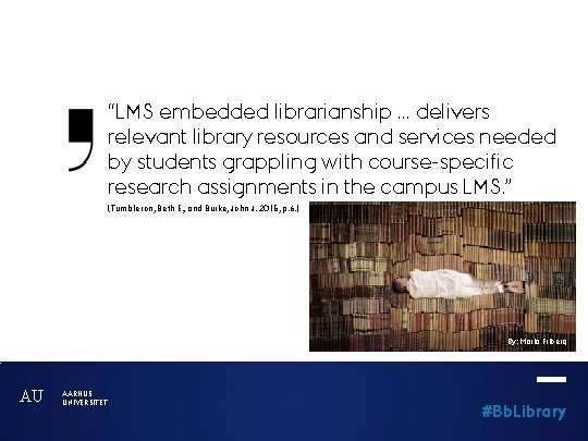 “LMS embedded librarianship … delivers relevant library resources and services needed by students grappling