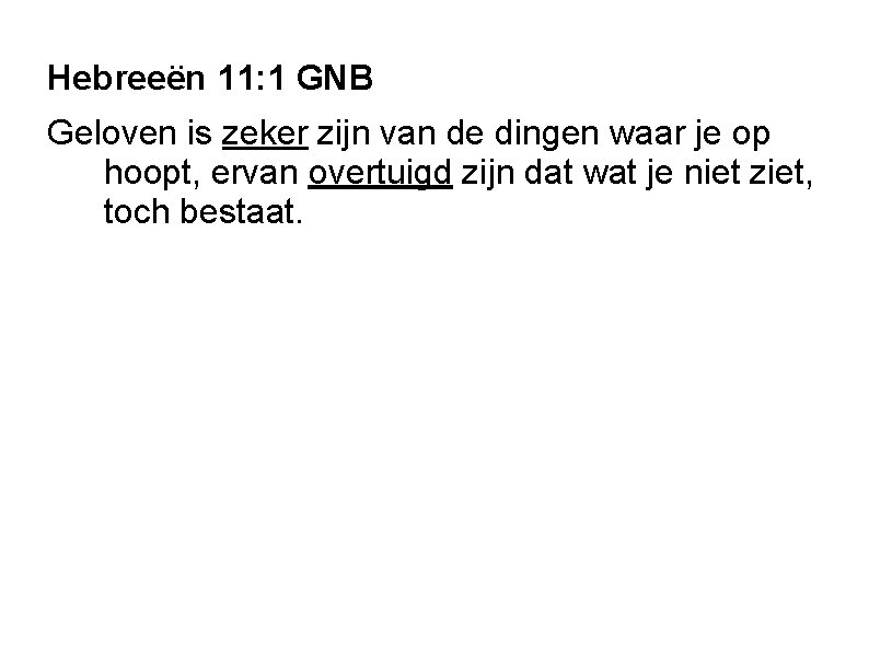 Hebreeën 11: 1 GNB Geloven is zeker zijn van de dingen waar je op