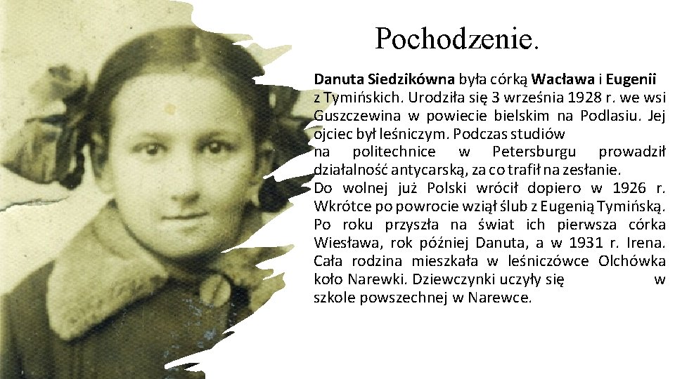 Pochodzenie. Danuta Siedzikówna była córką Wacława i Eugenii z Tymińskich. Urodziła się 3 września