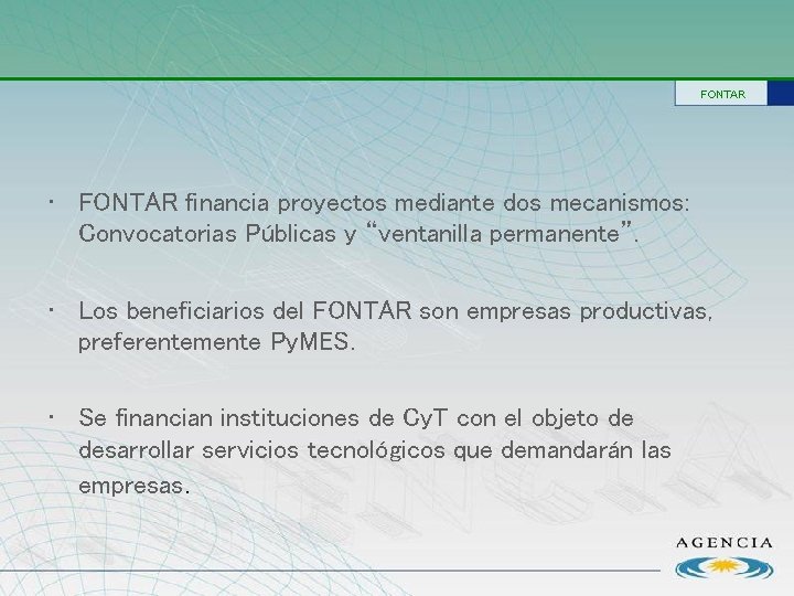 FONTAR • FONTAR financia proyectos mediante dos mecanismos: Convocatorias Públicas y “ventanilla permanente”. •