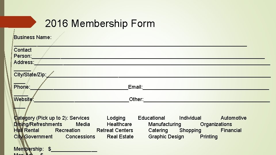 2016 Membership Form Business Name: _________________________________________ Contact Person: _________________________________________ Address: _________________________________________ City/State/Zip: _______________________________________ Phone: